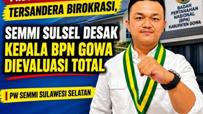 Program 3 Juta Rumah Tersandera Birokrasi, SEMMI Sulsel Desak Kepala BPN Gowa Dievaluasi Total
