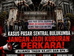 Kasus Pasar Sentral Bulukumba Jangan Jadi Kuburan Perkara! Aliansi Tagih Kejati dan BPK