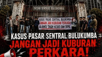 Kasus Pasar Sentral Bulukumba Jangan Jadi Kuburan Perkara! Aliansi Tagih Kejati dan BPK
