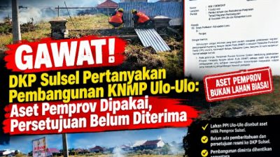 GAWAT! DKP Sulsel Pertanyakan Pembangunan KNMP Ulo-Ulo: Aset Pemprov Dipakai, Persetujuan Belum Diterima