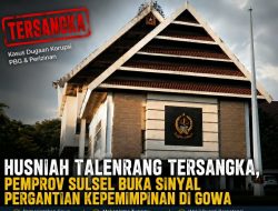 Husniah Talenrang Tersangka, Pemprov Sulsel Buka Sinyal Pergantian Kepemimpinan di Gowa