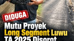 Mutu Proyek Long Segment Luwu TA 2025 di Sorot, Aspal Diduga Bermasalah, Kepala UPT Malah Lepas Tangan