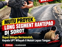 Mutu Proyek Long Segment Rantepao di Sorot, Aspal Diduga Bermasalah, Kepala UPT Wilayah II Malah Lepas Tangan