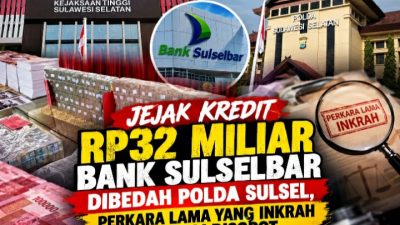 Jejak Kredit Rp32 Miliar Bank Sulselbar Dibedah Polda Sulsel, Perkara Lama Yang Inkrah Kembali di Usut
