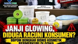 Janji Glowing, Diduga Racuni Konsumen? BBPOM Bongkar Bisnis Kosmetik Bermerkuri di Gowa