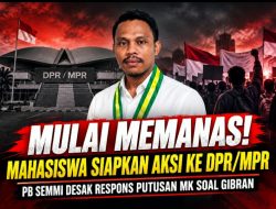 Mulai Memanas! Mahasiswa Siapkan Aksi ke DPR/MPR, PB SEMMI Desak Respons atas Putusan MK soal Gibran