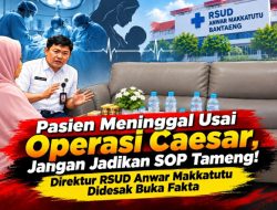 Pasien Meninggal Usai Operasi Caesar, Jangan Jadikan SOP Tameng! Direktur RSUD Anwar Makkatutu Didesak Buka Fakta
