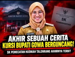Akhir Sebuah Cerita Hingga Kursi Bupati Gowa Berguncang! SK Pemecatan Husniah Talenrang Akhirnya Terbit
