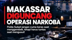 Makassar Diguncang Operasi Narkoba, Polda Sulsel Jangan Cuma Keras Saat Menggerebek, Tetapi Harus Tuntas Saat Mengusut!